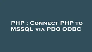 PHP Connect PHP to MSSQL via PDO ODBC