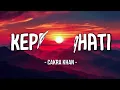 Cakra Khan - Kepada Hati Lirik Lagu ｜ Lagu Galau Indonesia Penuh Makna