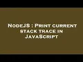 NodeJS Print current stack trace in JavaScript