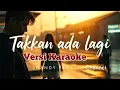 Download Lagu Takkan Ada Lagi (Karaoke) – Lagu Perpisahan Paling Sedih | Tanpa Vokal