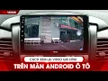 Download Lagu Cách xem lại video ghi hình trên màn hình android ô tô