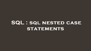 SQL sql nested case statements