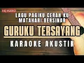 Download Lagu Pagiku Cerah Matahari Bersinar Karaoke Akustik | GURUKU TERSAYANG