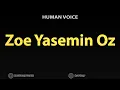 How To Pronounce Zoe Yasemin Oz
