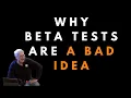 Why beta tests are a bad idea Uncle Bob
