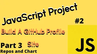 JavaScript Project Build a Github Profile Site - Repos and Chart PART 3