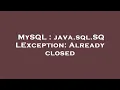 MySQL java sql SQLException Already closed
