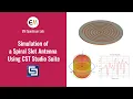 CST Tutorial - Simulation of Spiral Slot Antenna