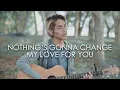 Download Lagu Nothing's Gonna Change My Love For You - Westlife/George Benson (Cover by Tereza)