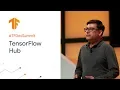 TensorFlow Hub Making model discovery easy TF Dev Summit 20