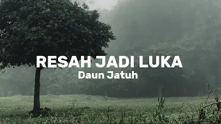 resah jadi luka daun jatuh lirik lagu 