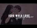 ishq wala love ~sped up~ 💕