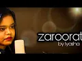 Zaroorat | Short Cover | Female Version | Mithoon | Mustafa Zahid |  Ek Villain