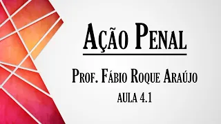 Ação Penal - Aula 4.1 | Curso de Direito Processual Penal