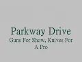 Parkway Drive- Guns For Show, Knives For A Pro