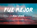 Kali Uchis - fue mejor (feat. SZA) (Letras)