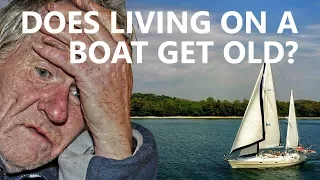 DOES LIVING ON A BOAT GET OLD? Sailing Q&A 13