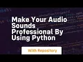 Make your sounds professional by using python
