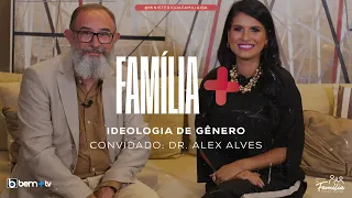 Família + | Ideologia de Gênero | Convidado Dr. Alex Alves