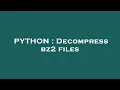 PYTHON Decompress bz2 files