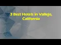 3 Best Hotels in Vallejo California Lodging