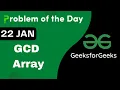 22 Jan GCD Array C GFG - Problem of the day POTD