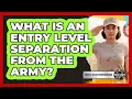 What Is An Entry Level Separation From The Army