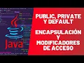 PUBLIC PRIVATE y DEFAULT - Encapsulacion y MODIFICADORES DE ACCESO