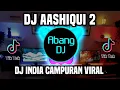 Lagu DJ INDIA AASHIQUI 2 DJ INDIA CAMPURAN REMIX FULL BASS VIRAL TIKTOK 2023