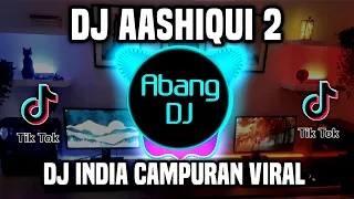 Download DJ INDIA AASHIQUI 2 DJ INDIA CAMPURAN REMIX FULL BASS VIRAL TIKTOK 2023 MP3