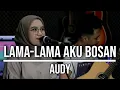 Download Lagu LAMA LAMA AKU BOSAN - AUDY (LIVE COVER INDAH YASTAMI)