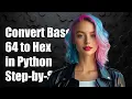 How to Convert Base64 to Hex in Python A Step-by-Step Guide
