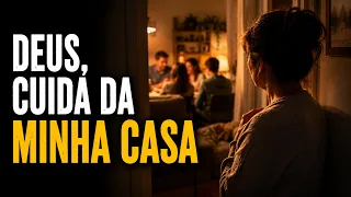 Faça Esta Oração Pela Sua Casa e Sua Família 🙏 | Deus, Cuida da Minha Casa