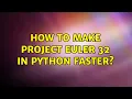How to make Project Euler 32 in Python faster 2 Solutions