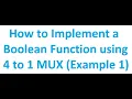 How to Implement a Boolean Function using 4 to 1 4 1 MUX Example 1 Digital Logic Design