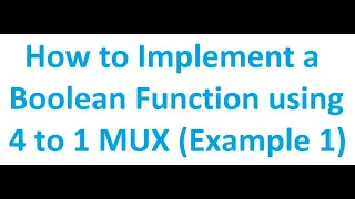 How to Implement a Boolean Function using 4 to 1 4 1 MUX Example 1 Digital Logic Design