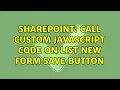 Sharepoint Call custom javascript code on list new form save button