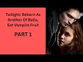 Twilight Reborn As Brother Of Bella Eat Vampire Fruit PART 1
