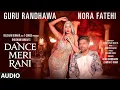 Download Lagu DANCE MERI RANI Audio | Guru Randhawa Ft Nora Fatehi | Tanishk, Zahrah|Rashmi Virag, Bosco|Bhushan K