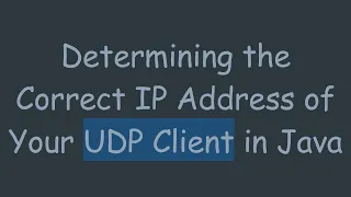 Determining the Correct IP Address of Your UDP Client in Java