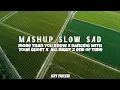 Download Lagu MASHUP SLOW SAD - More Than You Know X Dancing With Your Ghost