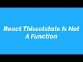 React This setstate Is Not A Function