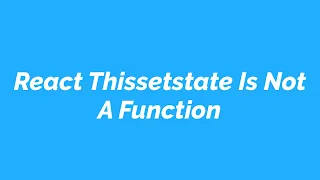 React This setstate Is Not A Function