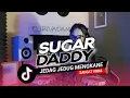 Download Lagu DJ SUGAR DADDY MENGKANE BASS SLOW COCOK BUAT SAMBIL NGOPI BARENG KAWAN 