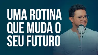 Uma rotina que muda o seu futuro | Deive Leonardo