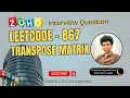 Transpose Matrix Leetcode - 867 Approach Code with explanation