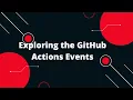 GitHub Actions Tutorial Exploring the GitHub Actions Events