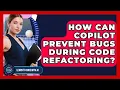 How Can Copilot Prevent Bugs During Code Refactoring - Learning To Code With AI