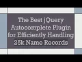 The Best jQuery Autocomplete Plugin for Efficiently Handling 25k Name Records