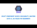 React Component Basics Reusability Mapping Data JSX Rules for Beginners